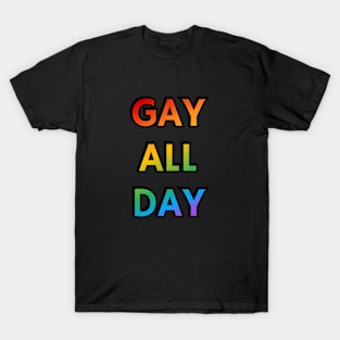 Gay All Day - Funny LGBT Rainbow T-Shirt